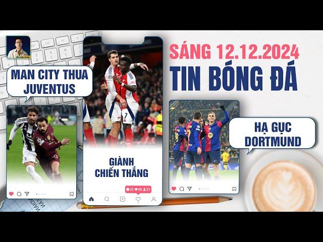 TIN BÓNG ĐÁ 12/12: MAN CITY THUA JUVENTUS, ARSENAL GIÀNH CHIẾN THẮNG, BARCA ĐÁNH BẠI DORTMUND