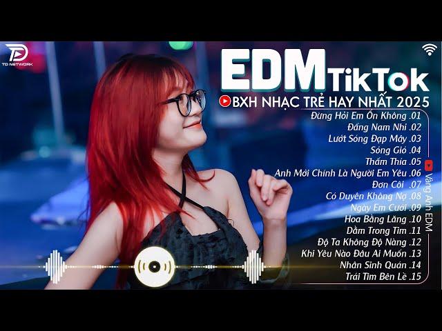 EDM TikTok Hay Nhất 2024 BXH Nhạc Trẻ Remix Cực Cháy Top 15 Bản EDM Triệu View Hay Hơn Bản Gốc