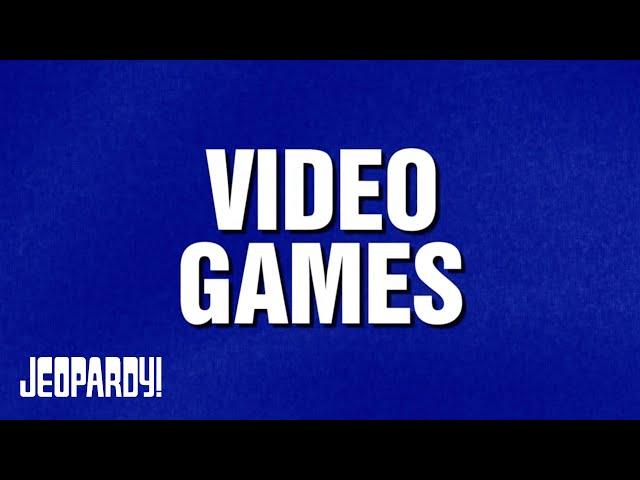 Video Games | Category | JEOPARDY!