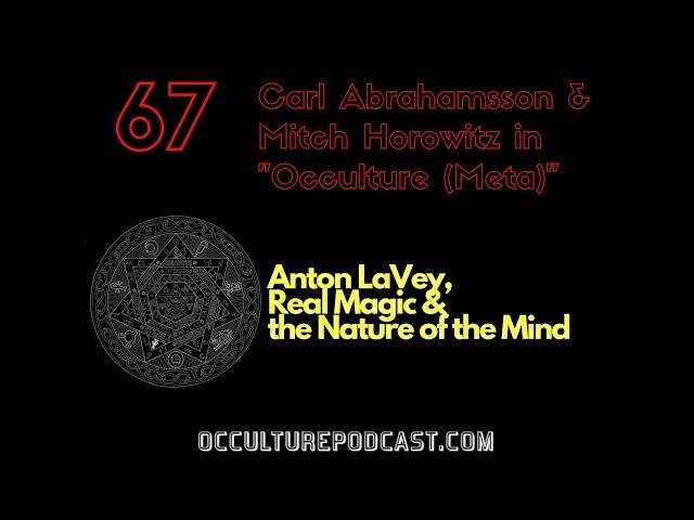 OCCULTURE 67: Carl Abrahamsson & Mitch Horowitz // Anton LaVey, Real Magic & The Nature of the Mind