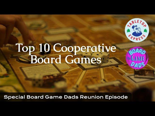 Top 10 Cooperative Board Games - Special Board Game Dads Reunion Episode