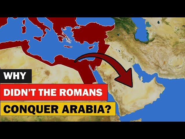 Why didn't the Romans Conquer Arabia?