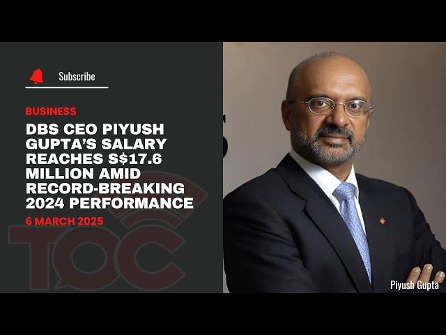 DBS CEO Piyush Gupta’s salary reaches S$17.6 million amid record-breaking 2024 performance