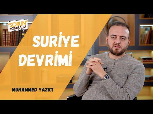 Suriye Devrimi | Sorun Konuşalım | Muhammed Yazıcı