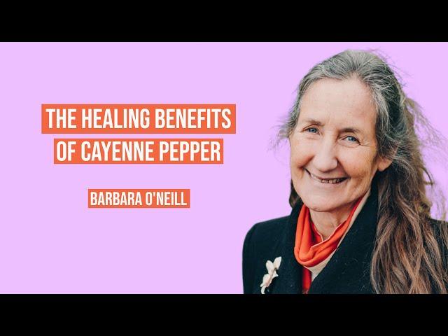 The Healing Benefits of Cayenne Pepper - Barbara O'Neill
