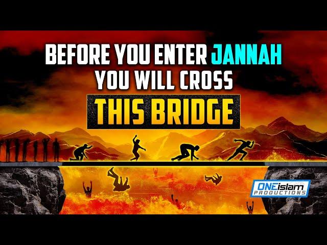 BEFORE YOU ENTER JANNAH, YOU WILL GO CROSS THIS BRIDGE