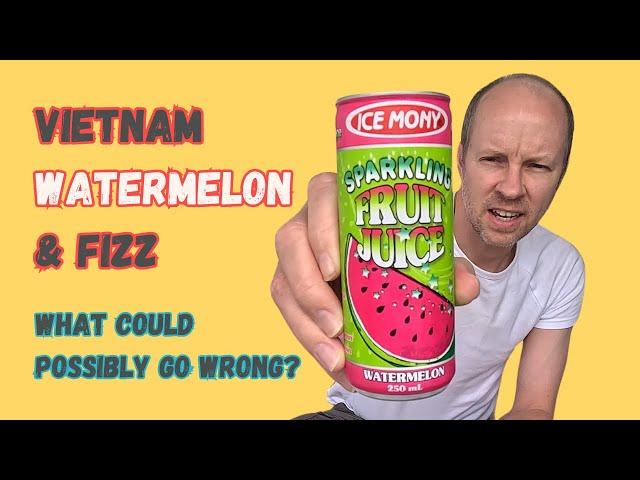 Vietnam Watermelon and Fizz - What Could Possibly Go Wrong