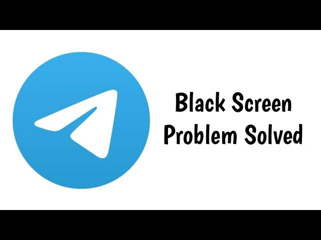 How To Fix Telegram App Black Screen Problem Solved