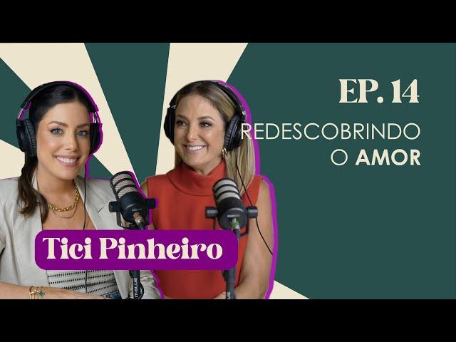 Ep. 14 Redescobrindo o amor | Tici Pinheiro #FabTalks