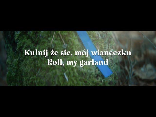 Kulnij że sie, mój wianeczku | Roll, my garland