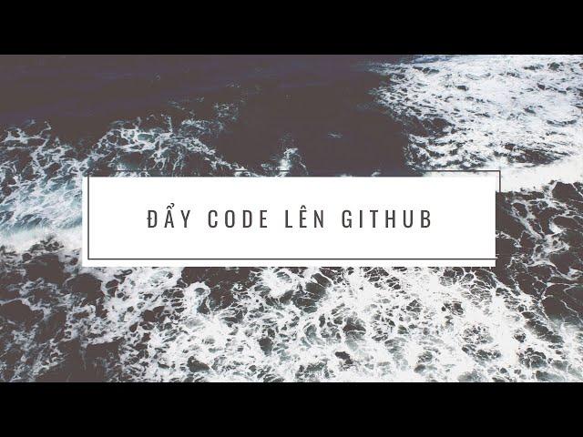 Hướng dẫn đẩy code lên Github - Hoàng An Unicode