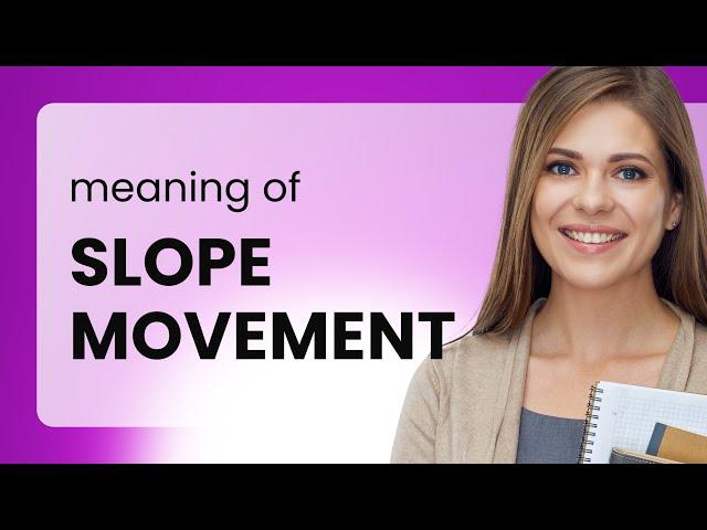 Understanding "Slope Movement" in English