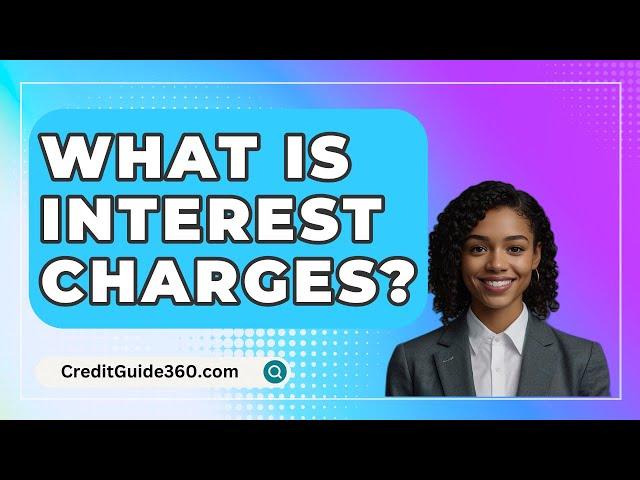 What Is Interest Charges? - CreditGuide360.com