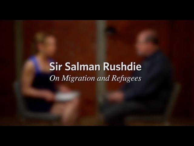 Salman Rushdie On Migration and Refugees