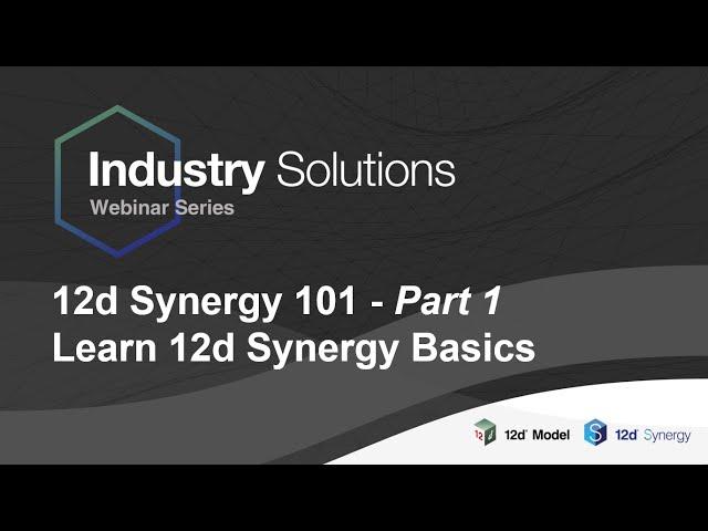 12d Synergy 101 (Part 1) - 12dS Basics Training Webinar