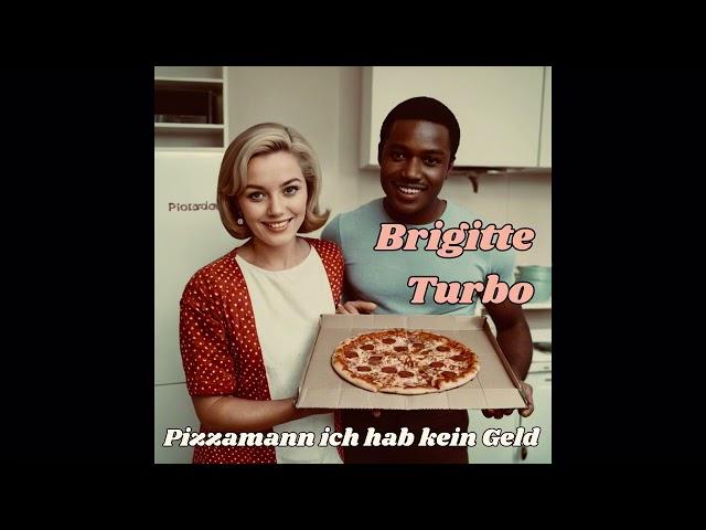 Brigitte Turbo - Pizzamann ich hab kein Geld