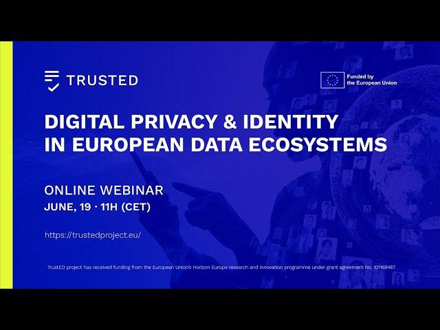 TRUSTED Webinar · Digital Privacy & Identity in European Data Ecosystems