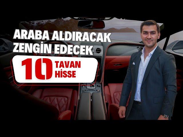 10 TAVAN HİSSE ARABA ALDIRACAK VE ZENGİN EDECEK HİSSE