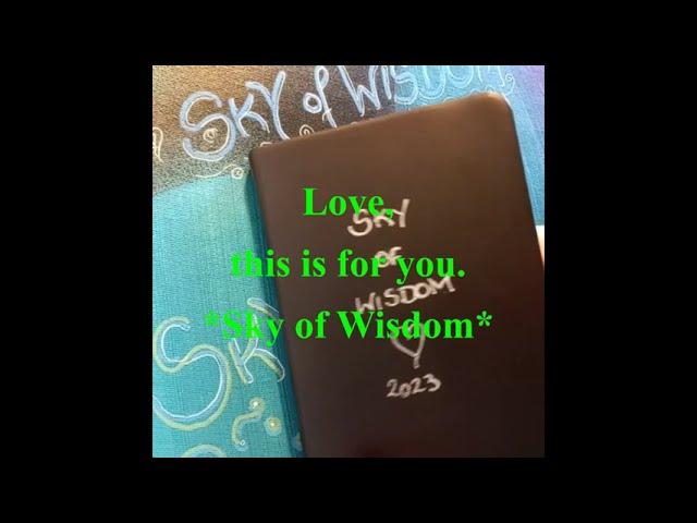 051 This is for you Love *Sky of Wisdom* Change your Life forever with intuitive writing