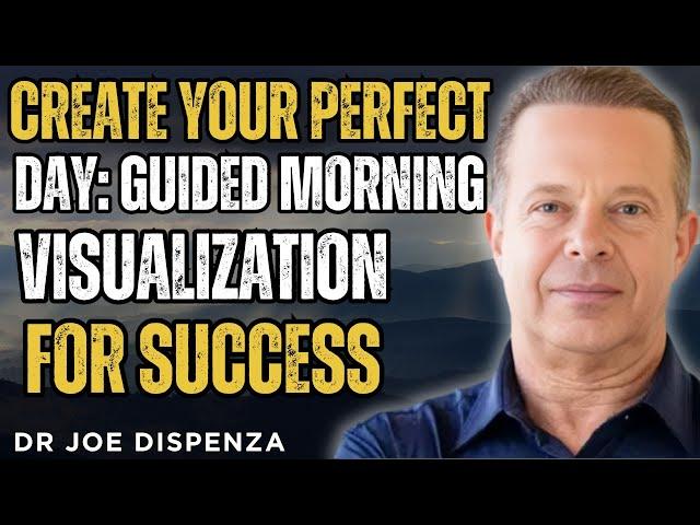 DR. JOE DISPENZA - CREATE YOUR PERFECT DAY: GUIDED MORNING VISUALIZATION FOR SUCCESS
