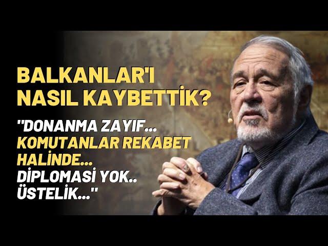 Balkanlar'ı Nasıl Kaybettik? "Donanma Zayıf..Komutanlar Rekabet Halinde..Diplomasi Yok..Üstelik.."