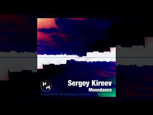 Sergey Kireev - Moondance (Exclusive Mix For HM KRD Region Community)