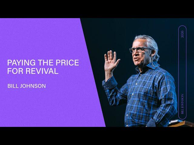 Paying the Price for Revival - Bill Johnson (Full Sermon) | Bethel Church