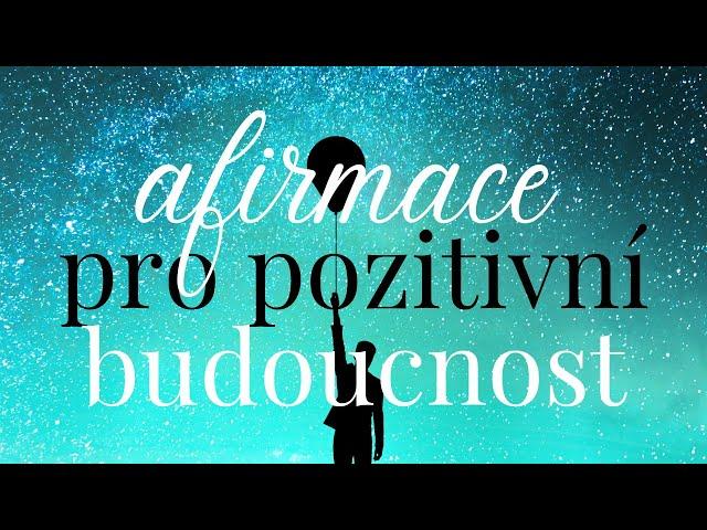 AFIRMACE zbavte se úzkosti z budoucnosti | nalaďte se na pozitivní budoucnost #afirmace #budoucnost