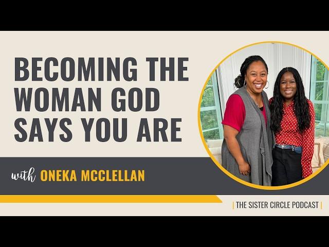 Oneka McClellan Shares How to Become the Woman God Says You Are