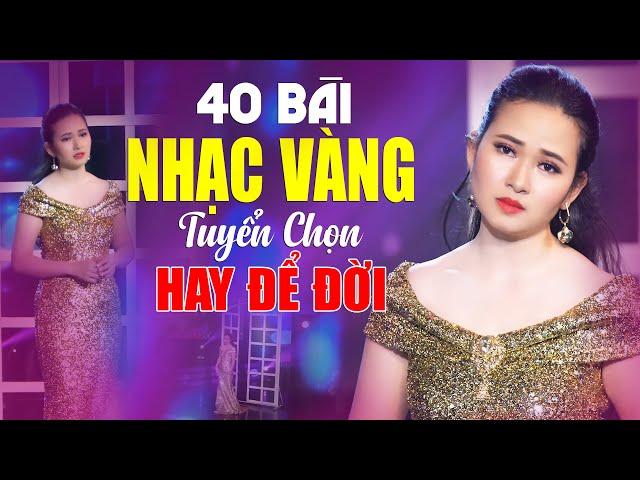 40 Bài Nhạc Vàng Bolero Xưa Tuyển Chọn Hay Nhất KHÔNG QUẢNG CÁO Hay Để Đời Đi Vào Lòng Người