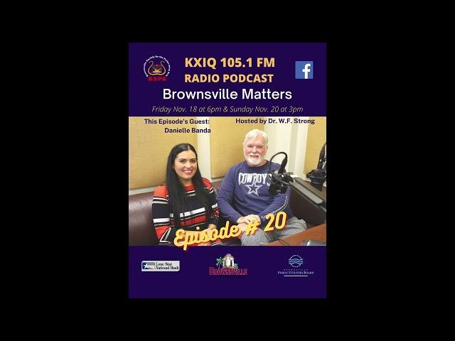 Danielle Banda | Ep. 20 | Brownsville Matters podcast w/ Dr  WF Strong | BSPA Brownsville Texas KXIQ