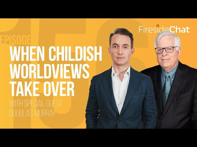 Fireside Chat Ep. 156 — When Childish Worldviews Take Over | Fireside Chat