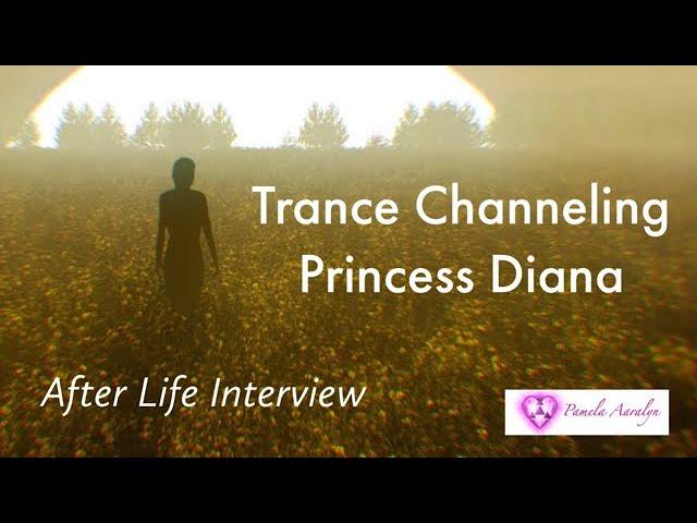 After Life Interview and Trance Channeling of Princess Diana by Pamela Aaralyn