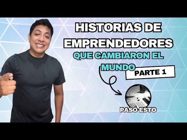 Historias de EMPRENDEDORES | Que cambiaron el Mundo !!