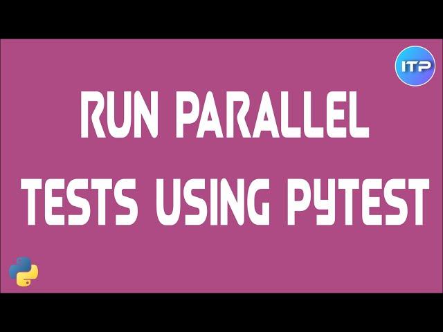 Run Parallel Tests in PyTest | An IT Professional