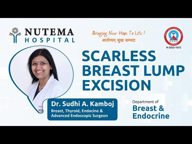 Scarless Breast Lump Excision - Dr. Sudhi A Kamboj, Breast & Endocrine Department at Nutema Hospital