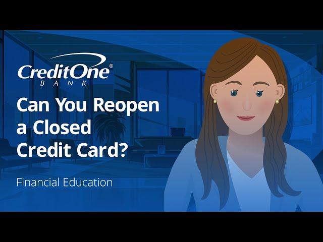 Can You Reopen a Closed Credit Card? | Credit One Bank