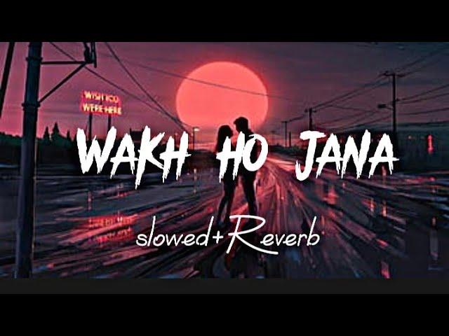 Wakh Ho Jana  [slowed+reverb] viral lofi