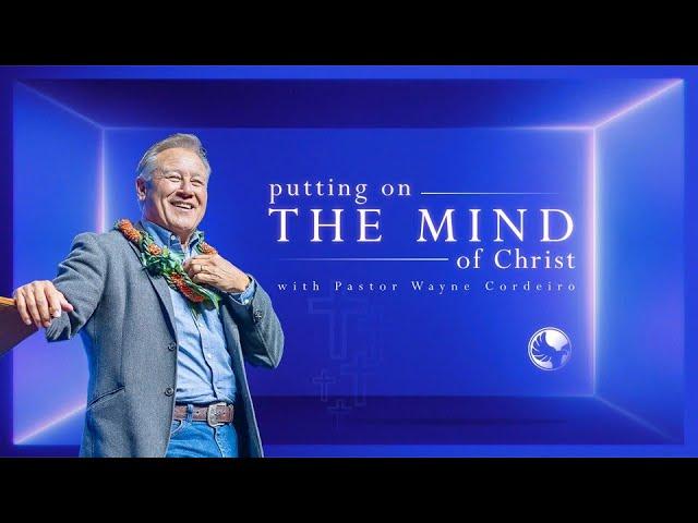 Putting on the Mind of Christ | Pastor Wayne Cordeiro