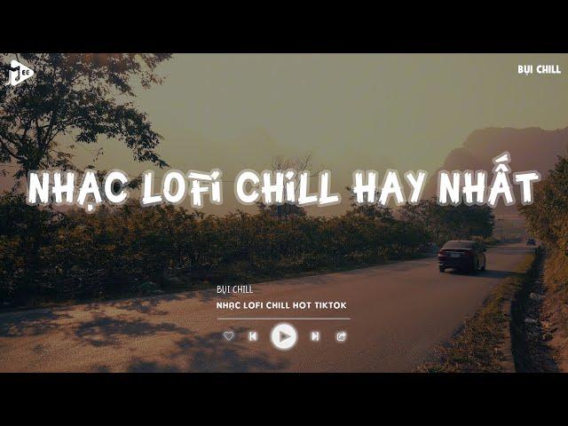 Nhạc Chill Tiktok - Tổng Hợp Những Bài Hát Tiktok "Nghe Là Nghiện" - Nhạc Lofi Chill Buồn 2024