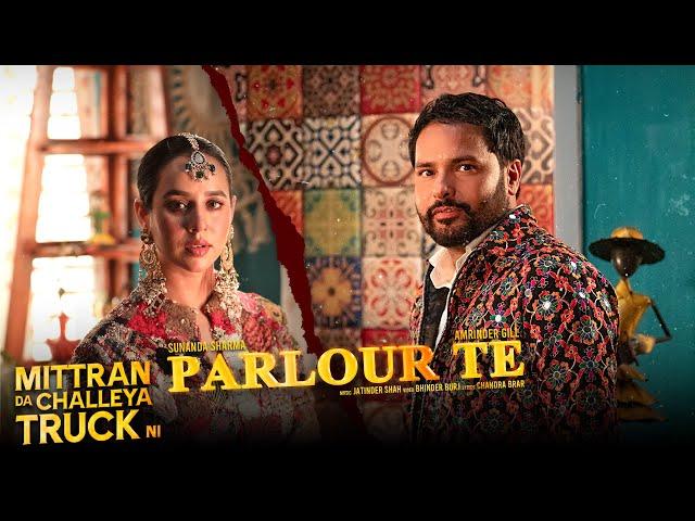 Parlour Te | Mittran Da Challeya Truck Ni| Amrinder Gill,Sunanda Sharma,Jatinder Shah, Chandra Brar