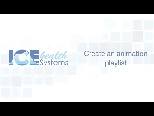 Create an animation playlist – ICE Health Systems Support