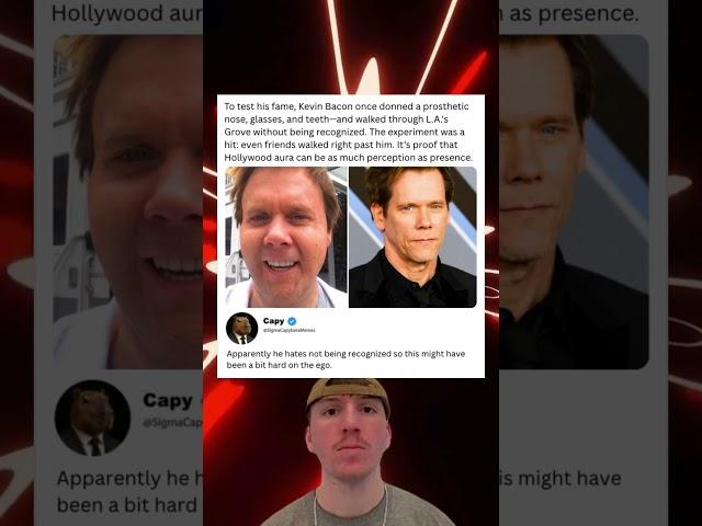 To test his fame Kevin Bacon once donned a prosthetic nose, glasses, and teeth - and walked around
