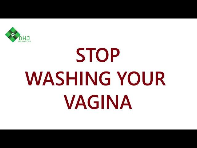 Stop washing your vagina Daily Health Joint