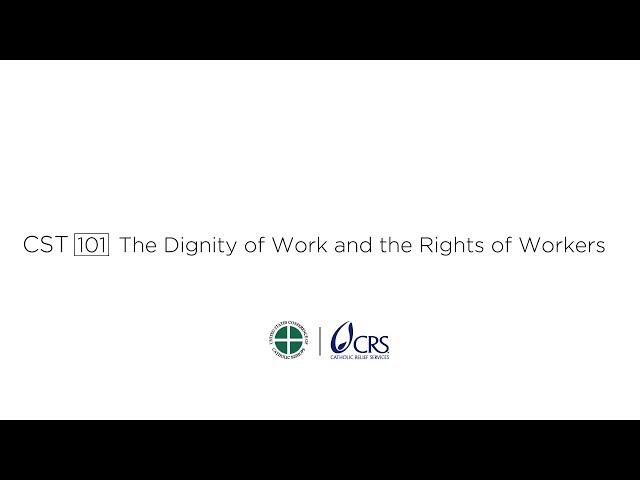 CST 101 | The Dignity of Work and Rights of Workers