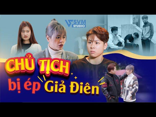 Chủ Tịch Bị Ép Giả Điên | Phim Bộ Hay Nhất SVM Studio