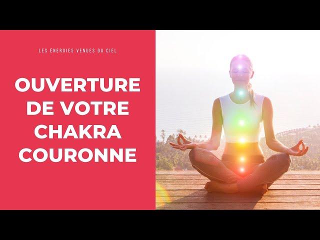 Ouverture de votre chakra de la tête (couronne) | Unique au monde | Les Énergies venues du Ciel