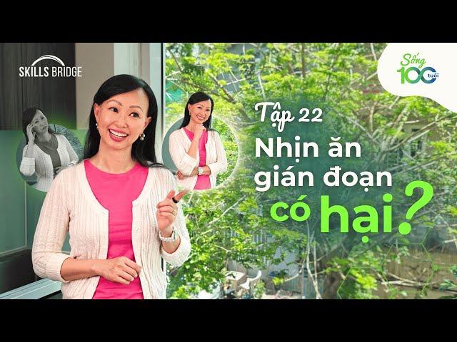 Nhịn Ăn Gián Đoạn Có Hại Cho Dạ Dày Không? | Sống 100 Tuổi Ep 22