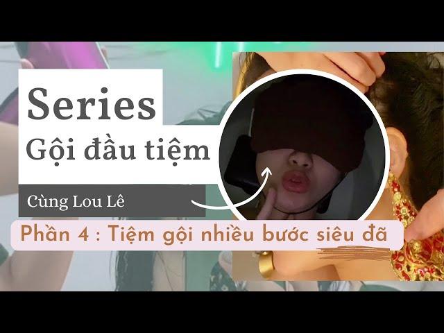 Những Tiệm gội nhiều bước siêu đã - Series Đi gội đầu tiệm cùng Lou Lê