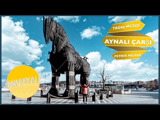 Çanakkale Gezilecek Yerler - Aynalı Çarşı, Troya Müzesi, Nusret Mayın Gemisi..